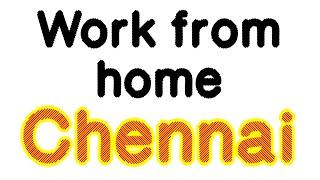 சென்னையில் வீட்டிலிருந்து வேலை பார்க்கலாம் chennai work from home jobs • chennai home based jobs