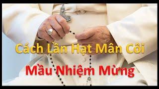 Cách Lần Hạt Mân Côi - Mầu Nhiệm Mừng (Có lời kinh để đọc theo)