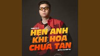 Hẹn Em Khi Hoa Chưa Tàn (Remix)