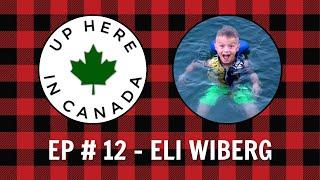 UP HERE IN CANADA - The Podcast - Episode #12 - Eli Wiberg