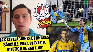 ANDRÉS SÁNCHEZ, pieza clave del SAN LUIS, reveló cómo estudió los penales de GIGNAC | Futbol Picante