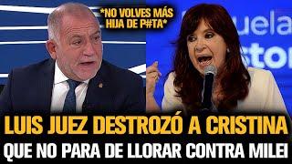 LUIS JUEZ DESTROZÓ A CRISTINA QUE NO PARA DE LLORAR CONTRA MILEI