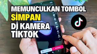 Cara Memunculkan Tombol Simpan Di Kamera Video Tiktok