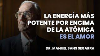 Hay una Energía más potente que la Energía Atómica | Dr. Manuel Sans Segarra