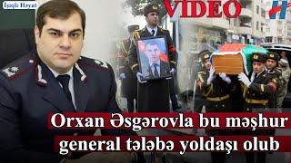 Orxan Əsgərovla bu məşhur general tələbə yoldaşı olub - Yasa gəldi