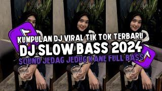 KUMPULAN DJ SLOW BASS VIRAL TIK TOK TERBARU 2024