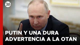  MÁXIMA TENSIÓN | PUTIN y una DURA ADVERTENCIA a la OTAN  #26global