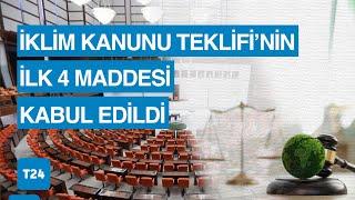 İklim Kanunu Teklifi'nin ilk 4 maddesi, TBMM Genel Kurulu'nda kabul edildi