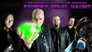 Stupify Final Haunt - Disturbed VS Shadow the Hedgehog