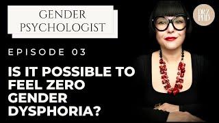 Zero Gender Dysphoria!?  Gender Therapist Explains!