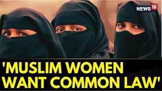 News18 Mega UCC Poll: Survey Reveals, 67.2% Of India's Muslim Women Want A Common Law For Marriage