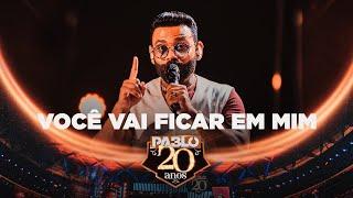 Pablo - Você vai ficar em mim  ( Pablo 20 Anos)