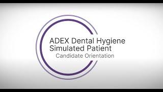 Candidate Orientation, ADEX Dental Hygiene Simulated Patient Exam