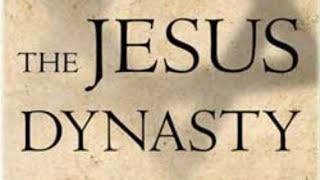 The Jesus Dynasty--Why the Royal Family of Jesus was Forgotten