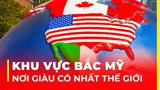 KHU VỰC BẮC MỸ - NƠI GIÀU CÓ NHẤT THẾ GIỚI