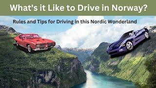 What's it Like to Drive in Norway?  Rules and Tips to Drive in this Nordic Wonderland!