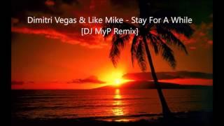 Dimitri Vegas & Like Mike - Stay A While[DJ MyP Remix]