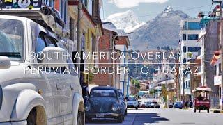 South America Overland part 2.3 - Peruvian Border to Huaraz