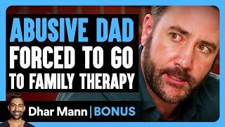 ABUSIVE DAD Forced To Go To FAMILY THERAPY | Dhar Mann Bonus!