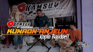 KUNAON ANJEUN Koplo bajidor || KAMSUY PRODUCTION (cover)