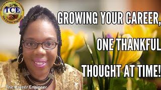  Growing Your Career, One Thankful Thought at a Time! Francina Harrison The Career Engineer