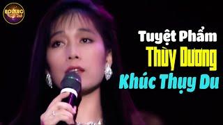 Khúc Thụy Du - Thùy Dương | Những Tình Khúc Trữ Tình Hải Ngoại Thùy Dương Chọn Lọc Hay Nhất