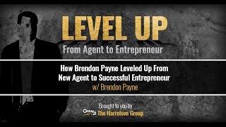 How Brendon Payne Leveled Up From New Agent to Successful Entrepreneur