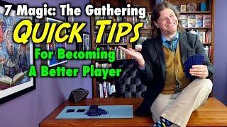 7 Magic: The Gathering Quick Tips For Becoming A Better Player!