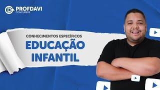 EDUCAÇÃO INFANTIL - Conhecimentos Específicos