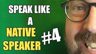 SPEAK LIKE A NATIVE SPEAKER #4