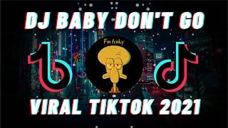 DJ BABY DON'T GO JEDAG JEDUG FULL BEAT REMIX TIKTOK VIRAL FULL BASS TERBARU 2021