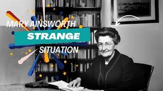 Attachment theory: Strange situation - Mary Ainsworth