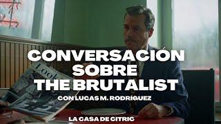 CONVERSACIÓN SOBRE THE BRUTALIST (con Lucas Manuel Rodríguez)