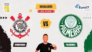 Corinthians x Palmeiras | AO VIVO | Campeonato Brasileiro 2024 | Rádio Craque Neto