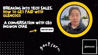Breaking into Tech Sales: A demo w/ Glencoco CEO Ingwon Chae.