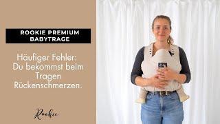 ROOKIE PREMIUM BABYTRAGE - Häufiger Fehler: Du bekommst beim Tragen Rückenschmerzen.