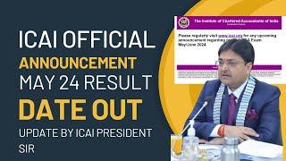 ICAI OFFICIAL ANNOUNCEMENT FOR CA EXAM MAY 2024 RESULT DATE ) UPDATE BY ICAI PRESIDENT SIIR)