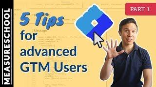 5 Advanced GTM Tips (Part 1)