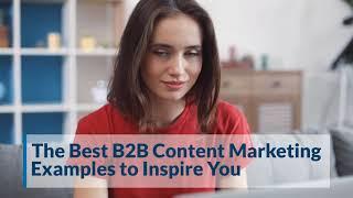 The Best B2B Content Marketing Examples to Inspire You