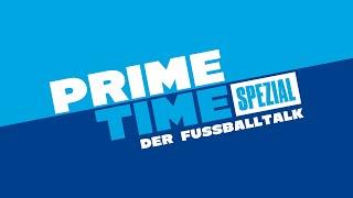 LIVE  Primetime Spezial – der Fußballtalk | Episode 8