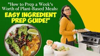 How to Prep a Week's Worth of Plant-Based Meals: Easy Ingredient Prep Guide!