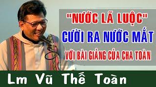 "NƯỚC LÃ LUỘC" Cười Ra Nước Mắt Với Bài Giảng Của Lm Vũ Thế Toàn | Công Giáo Yêu Thương