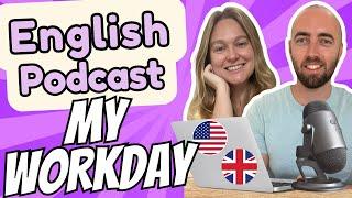 S2 E17: My Workday  - Important Vocabulary in Advanced English Podcast - Daily Life English US - UK