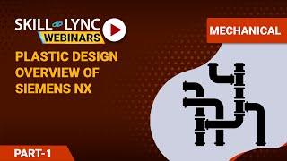 Industry Standard Plastic Design  Overview of Siemens NX (Part - 1) | Skill-Lync | Workshop