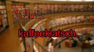 What does kaffeeklatsch mean?