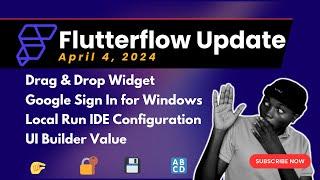 FlutterFlow Update - April 2024: Drag & Drop Widget | Google SignIn Windows | Local Run IDE Config