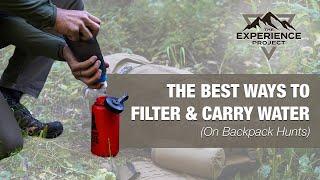 The Best Ways to Filter & Carry Water on Backpack Hunts — The Experience Project [EXP009]