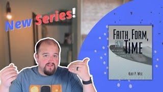 Series Intro: Faith, Form, and Time