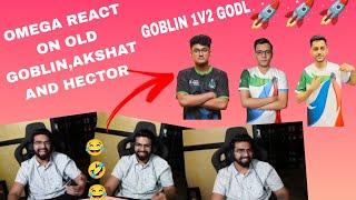 OMEGA REACT ON OLD GOBLIN, AKSHAT AND HECTOR | GOBLIN 1V2 GODL