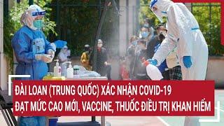 COVID-19 diễn biến phức tạp tại Đài Loan (Trung Quốc), ca tử vong tăng nhanh